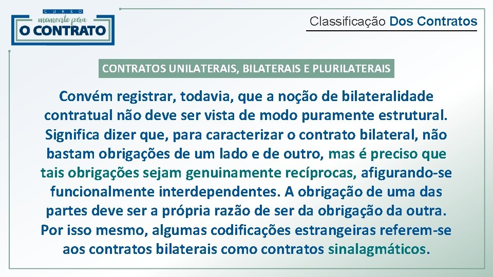 Classificação Dos Contratos CONTRATOS UNILATERAIS, BILATERAIS E PLURILATERAIS Convém registrar, todavia, que a noção