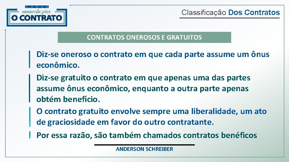 Classificação Dos Contratos CONTRATOS ONEROSOS E GRATUITOS Diz-se oneroso o contrato em que cada