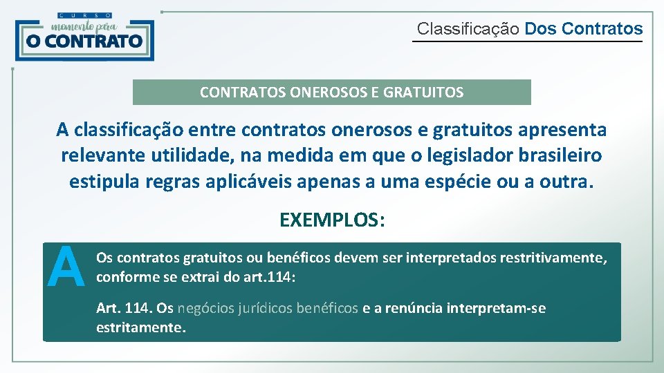 Classificação Dos Contratos CONTRATOS ONEROSOS E GRATUITOS A classificação entre contratos onerosos e gratuitos