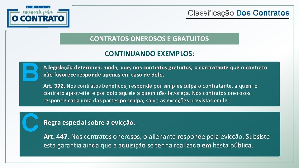 Classificação Dos Contratos CONTRATOS ONEROSOS E GRATUITOS CONTINUANDO EXEMPLOS: B A legislação determina, ainda,