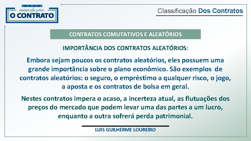 Classificação Dos Contratos CONTRATOS COMUTATIVOS E ALEATÓRIOS IMPORT NCIA DOS CONTRATOS ALEATÓRIOS: Embora sejam