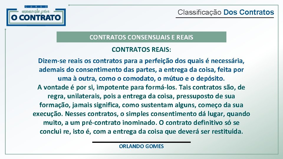 Classificação Dos Contratos CONTRATOS CONSENSUAIS E REAIS CONTRATOS REAIS: Dizem-se reais os contratos para