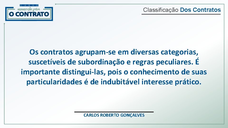 Classificação Dos Contratos Os contratos agrupam-se em diversas categorias, suscetíveis de subordinação e regras
