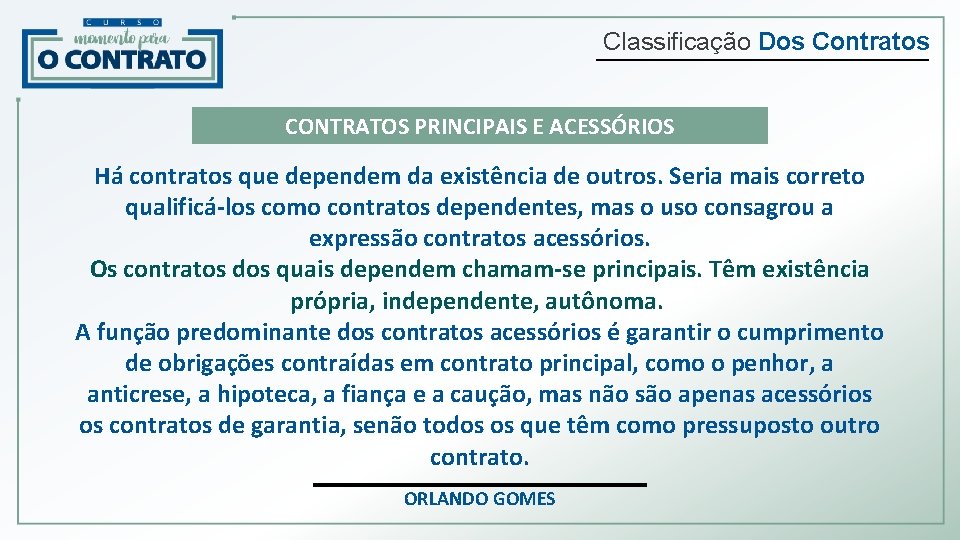 Classificação Dos Contratos CONTRATOS PRINCIPAIS E ACESSÓRIOS Há contratos que dependem da existência de