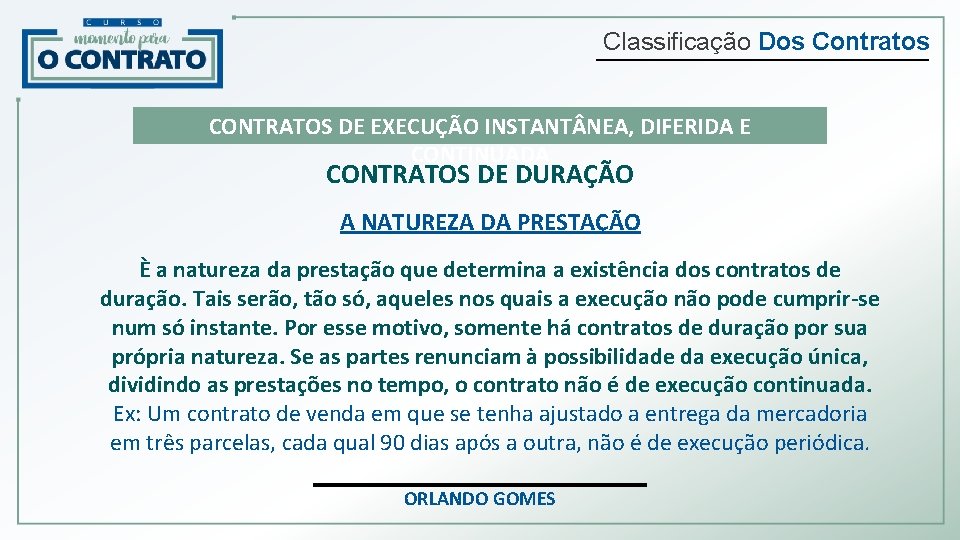 Classificação Dos Contratos CONTRATOS DE EXECUÇÃO INSTANT NEA, DIFERIDA E CONTINUADA CONTRATOS DE DURAÇÃO