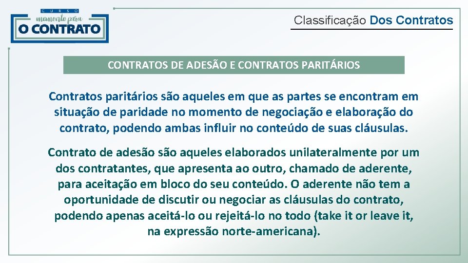 Classificação Dos Contratos CONTRATOS DE ADESÃO E CONTRATOS PARITÁRIOS Contratos paritários são aqueles em