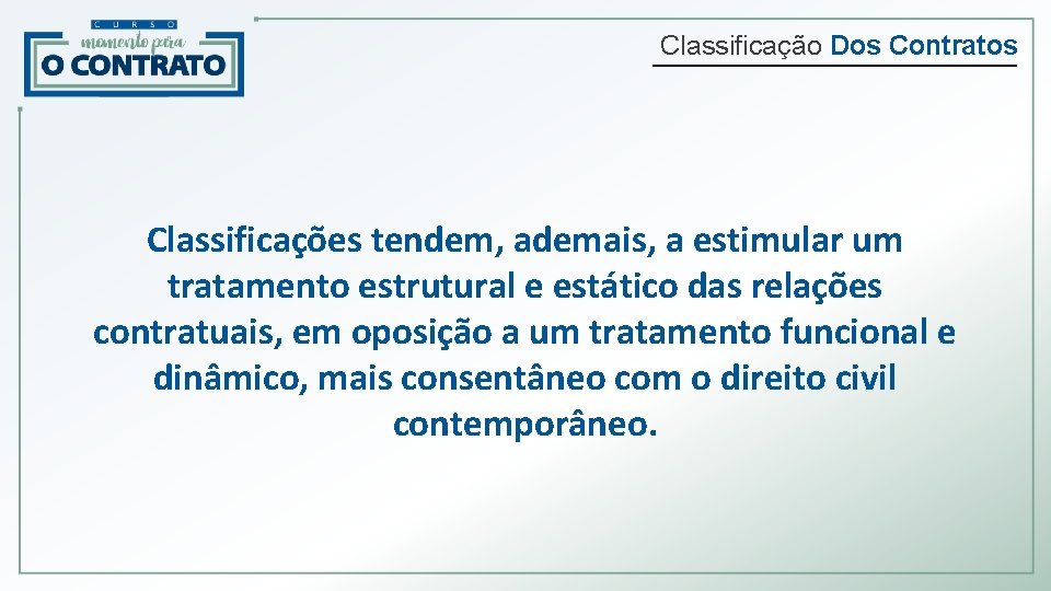 Classificação Dos Contratos Classificações tendem, ademais, a estimular um tratamento estrutural e estático das