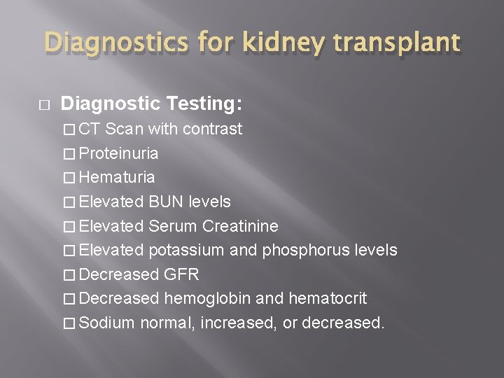 Diagnostics for kidney transplant � Diagnostic Testing: � CT Scan with contrast � Proteinuria