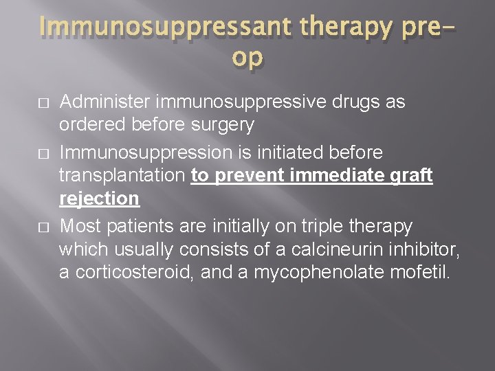 Immunosuppressant therapy preop � � � Administer immunosuppressive drugs as ordered before surgery Immunosuppression