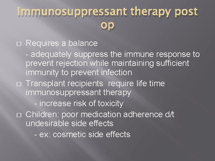 Immunosuppressant therapy post op � � � Requires a balance - adequately suppress the