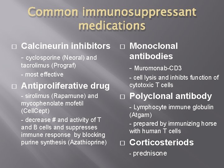 Common immunosuppressant medications � Calcineurin inhibitors � - cyclosporine (Neoral) and tacrolimus (Prograf) -