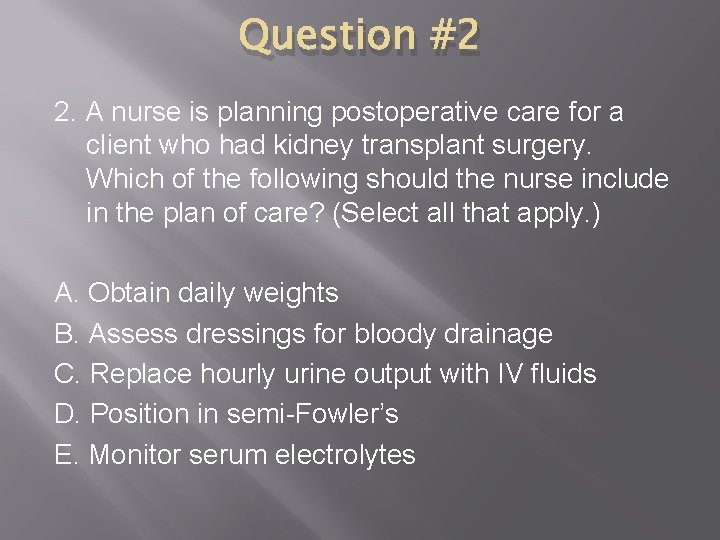 Question #2 2. A nurse is planning postoperative care for a client who had