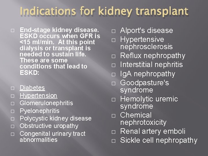 Indications for kidney transplant � � � � End-stage kidney disease. ESKD occurs when