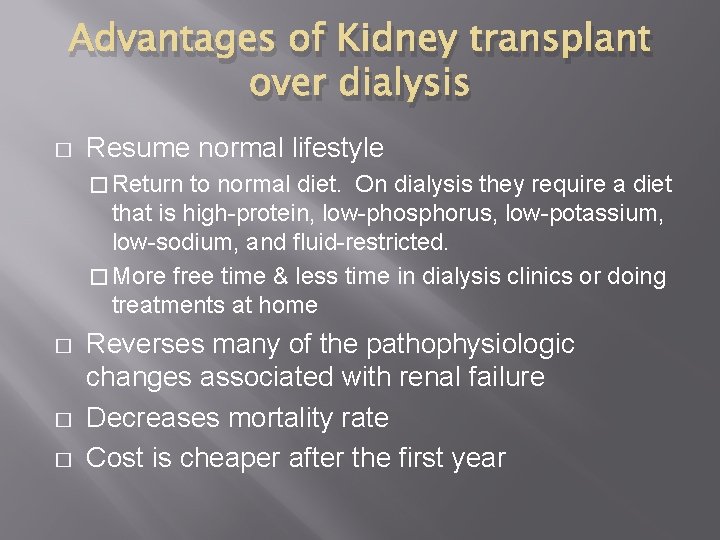 Advantages of Kidney transplant over dialysis � Resume normal lifestyle � Return to normal