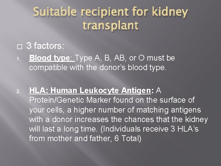 Suitable recipient for kidney transplant � 3 factors: 1. Blood type: Type A, B,