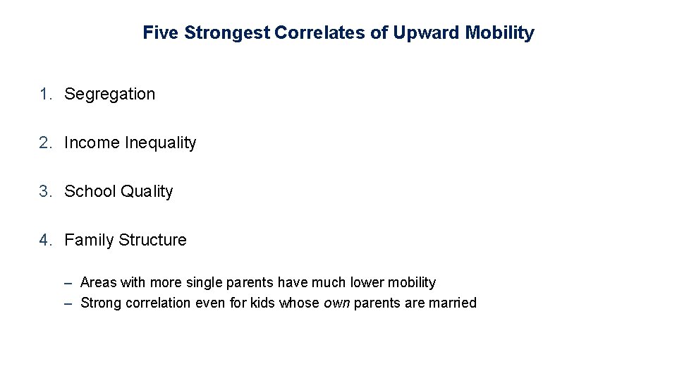 Five Strongest Correlates of Upward Mobility 1. Segregation 2. Income Inequality 3. School Quality