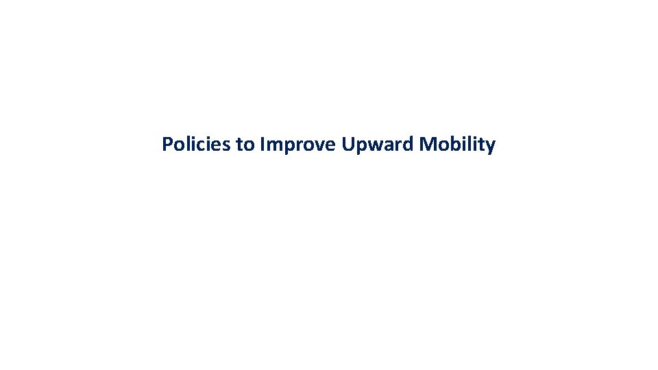 Part 1 Local Area Variation in Upward Mobility Policies to Improve Upward Mobility 