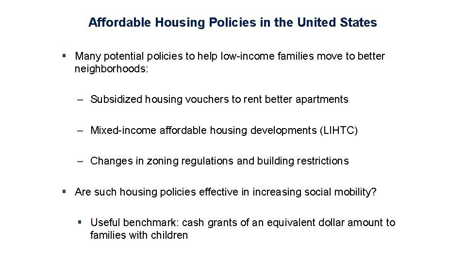 Affordable Housing Policies in the United States § Many potential policies to help low-income