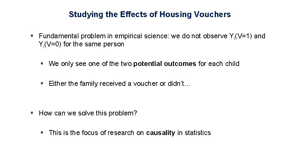 Studying the Effects of Housing Vouchers § Fundamental problem in empirical science: we do
