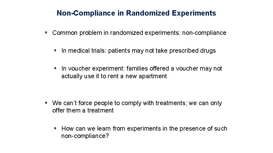 Non-Compliance in Randomized Experiments § Common problem in randomized experiments: non-compliance § In medical