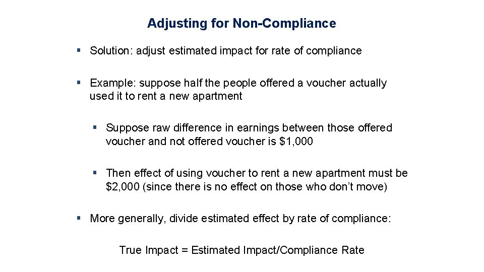 Adjusting for Non-Compliance § Solution: adjust estimated impact for rate of compliance § Example: