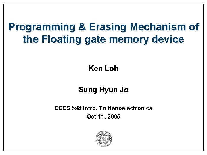 Programming & Erasing Mechanism of the Floating gate memory device Ken Loh Sung Hyun