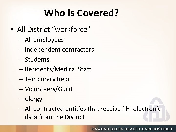 Who is Covered? • All District “workforce” – All employees – Independent contractors –