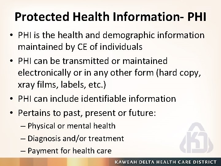 Protected Health Information- PHI • PHI is the health and demographic information maintained by