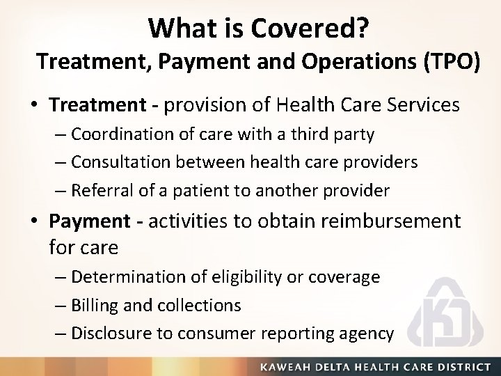 What is Covered? Treatment, Payment and Operations (TPO) • Treatment - provision of Health