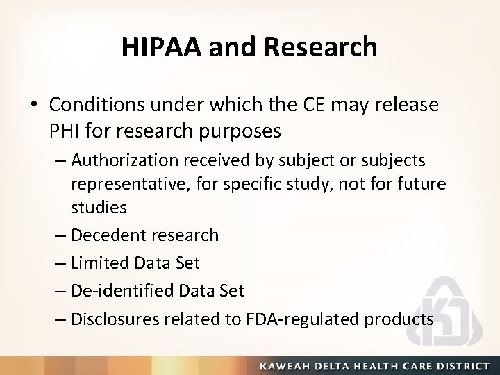 HIPAA and Research • Conditions under which the CE may release PHI for research