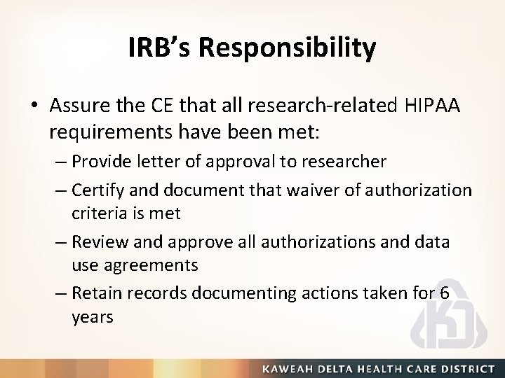 IRB’s Responsibility • Assure the CE that all research-related HIPAA requirements have been met: