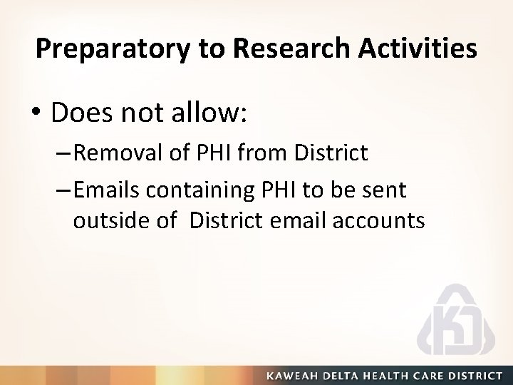 Preparatory to Research Activities • Does not allow: – Removal of PHI from District