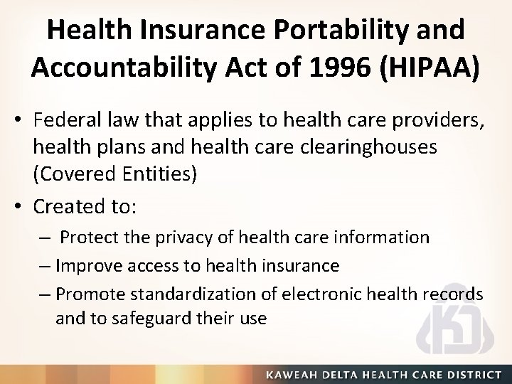 Health Insurance Portability and Accountability Act of 1996 (HIPAA) • Federal law that applies