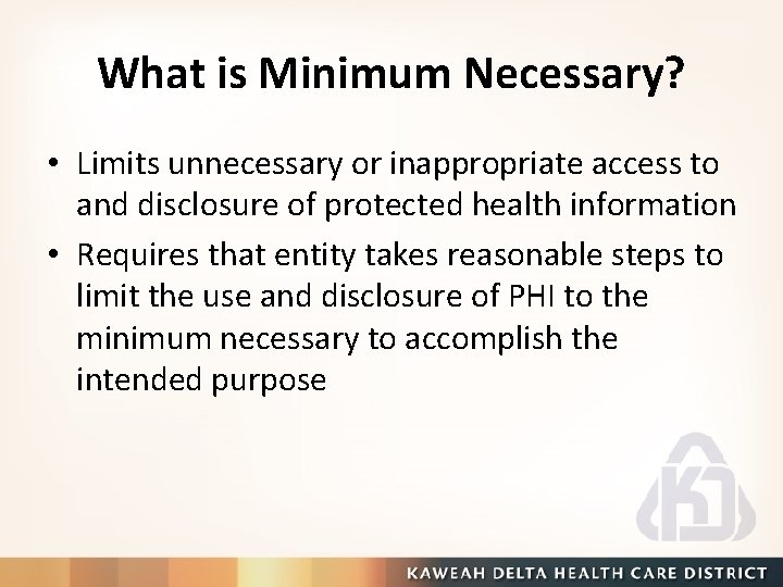 What is Minimum Necessary? • Limits unnecessary or inappropriate access to and disclosure of