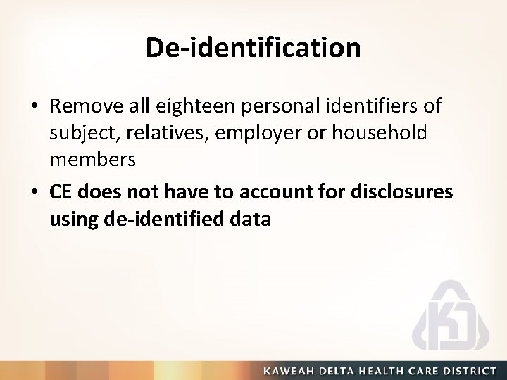 De-identification • Remove all eighteen personal identifiers of subject, relatives, employer or household members