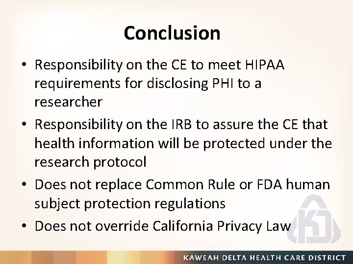 Conclusion • Responsibility on the CE to meet HIPAA requirements for disclosing PHI to