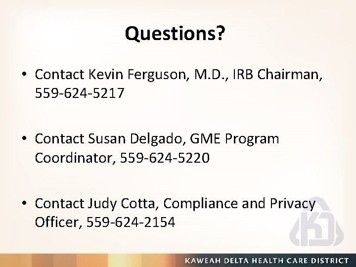 Questions? • Contact Kevin Ferguson, M. D. , IRB Chairman, 559 -624 -5217 •