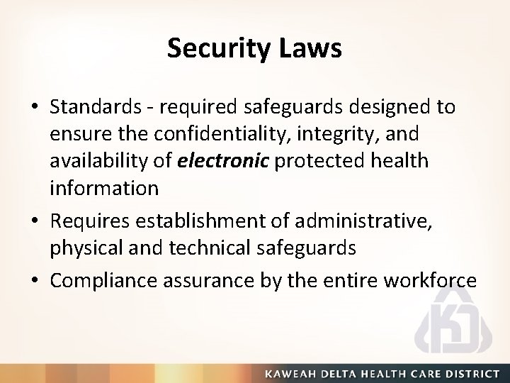 Security Laws • Standards - required safeguards designed to ensure the confidentiality, integrity, and