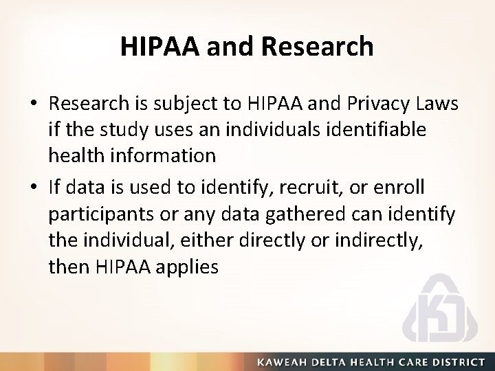 HIPAA and Research • Research is subject to HIPAA and Privacy Laws if the