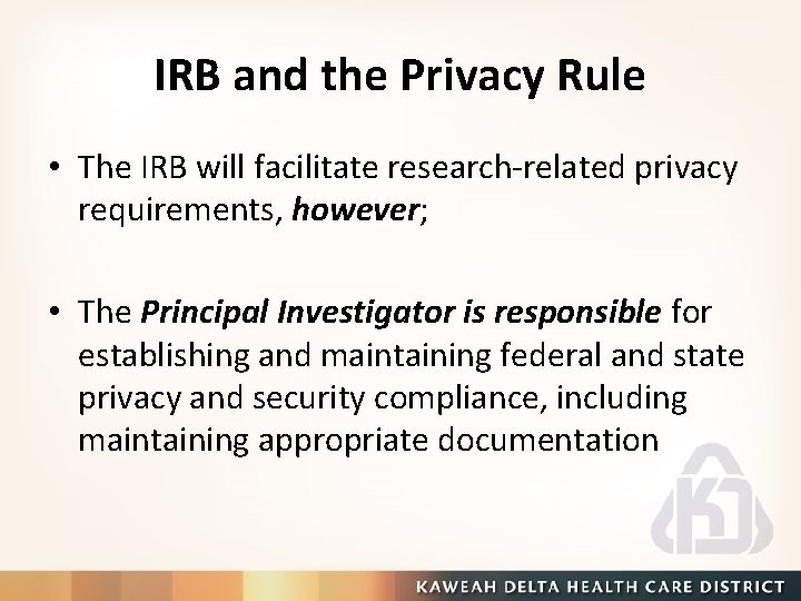 IRB and the Privacy Rule • The IRB will facilitate research-related privacy requirements, however;