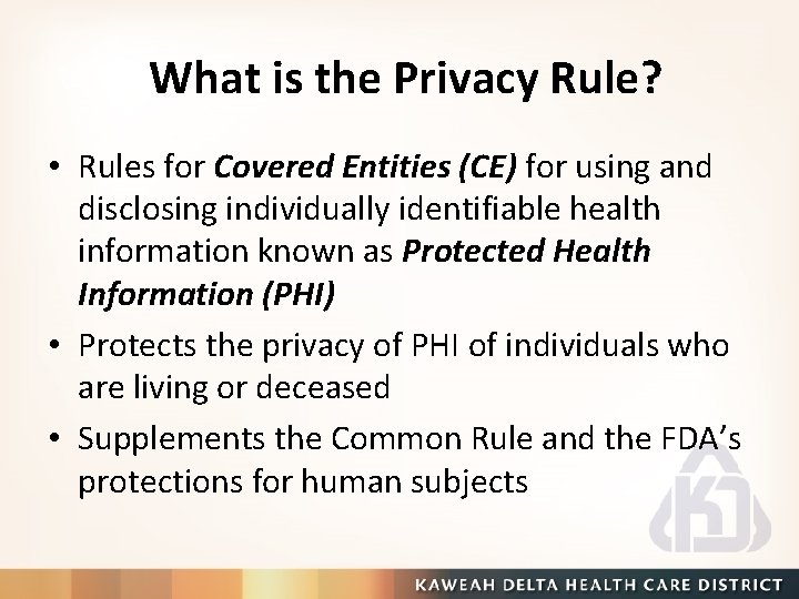 What is the Privacy Rule? • Rules for Covered Entities (CE) for using and