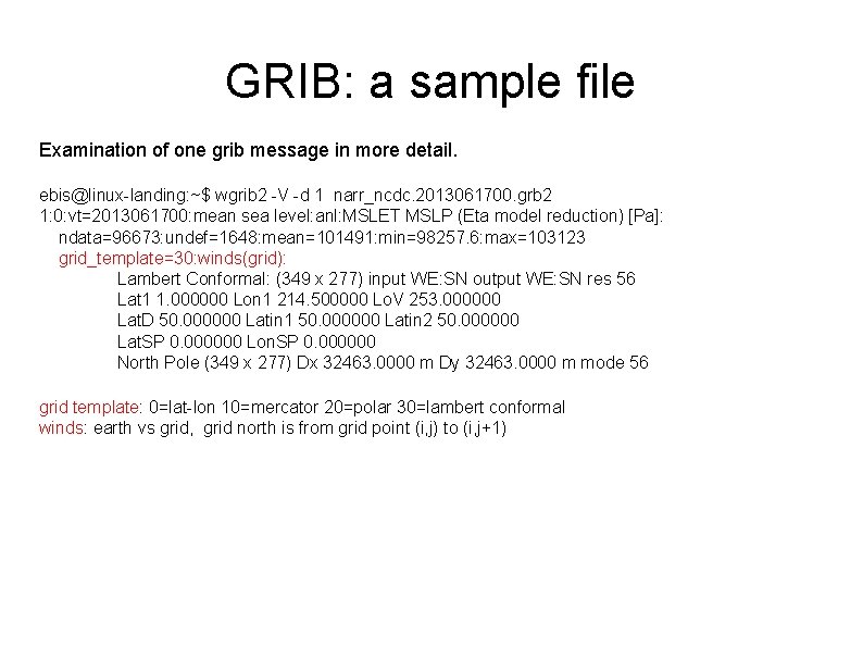 GRIB: a sample file Examination of one grib message in more detail. ebis@linux-landing: ~$