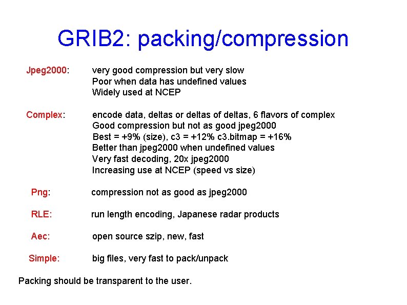 GRIB 2: packing/compression Jpeg 2000: very good compression but very slow Poor when data