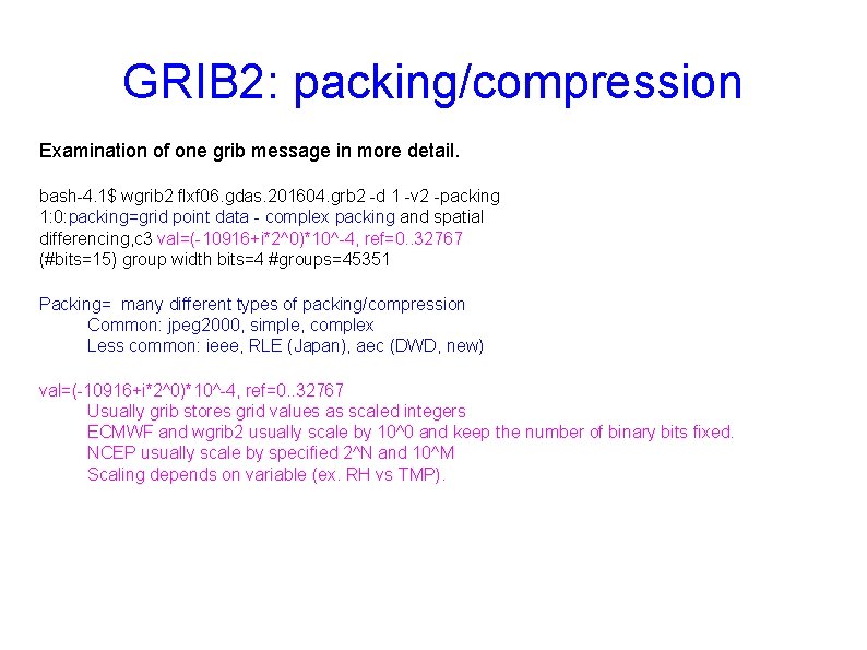 GRIB 2: packing/compression Examination of one grib message in more detail. bash-4. 1$ wgrib