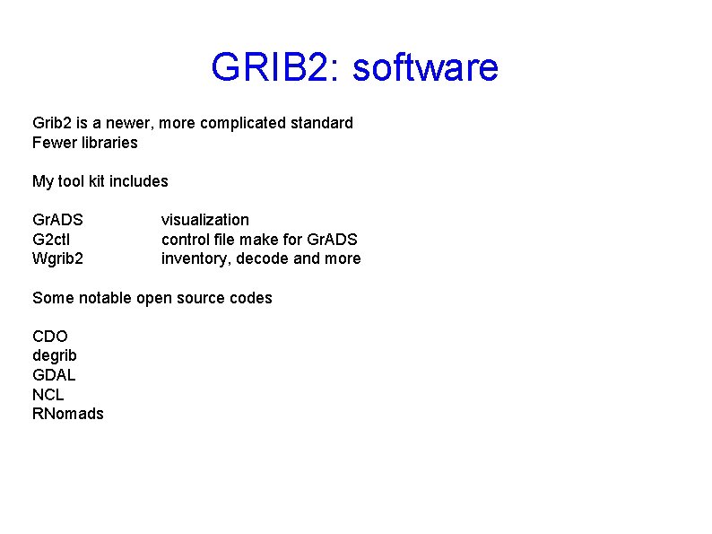 GRIB 2: software Grib 2 is a newer, more complicated standard Fewer libraries My