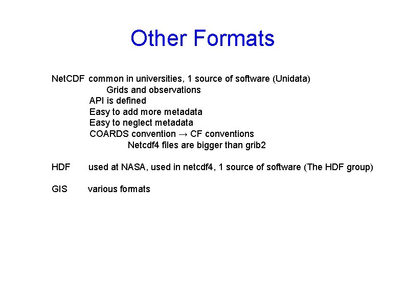 Other Formats Net. CDF common in universities, 1 source of software (Unidata) Grids and