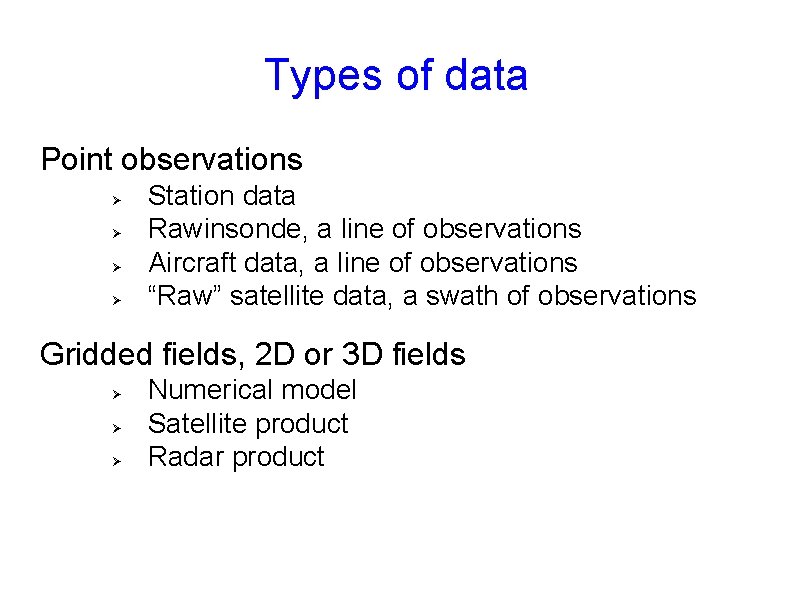Types of data Point observations Ø Ø Station data Rawinsonde, a line of observations