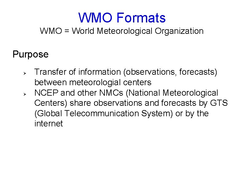 WMO Formats WMO = World Meteorological Organization Purpose Ø Ø Transfer of information (observations,