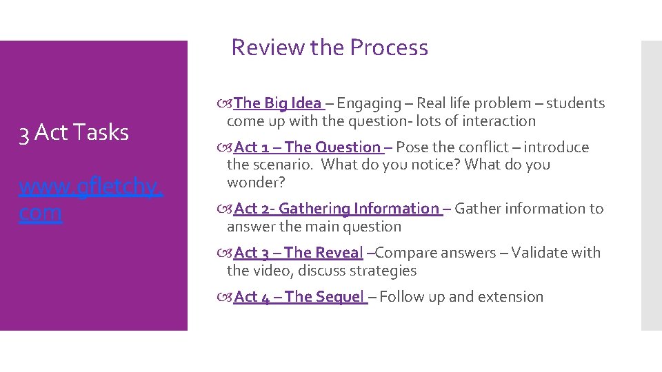Review the Process 3 Act Tasks www. gfletchy. com The Big Idea – Engaging