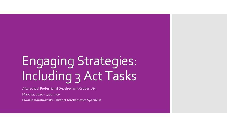 Engaging Strategies: Including 3 Act Tasks Afterschool Professional Development Grades 4&5 March 2, 2020